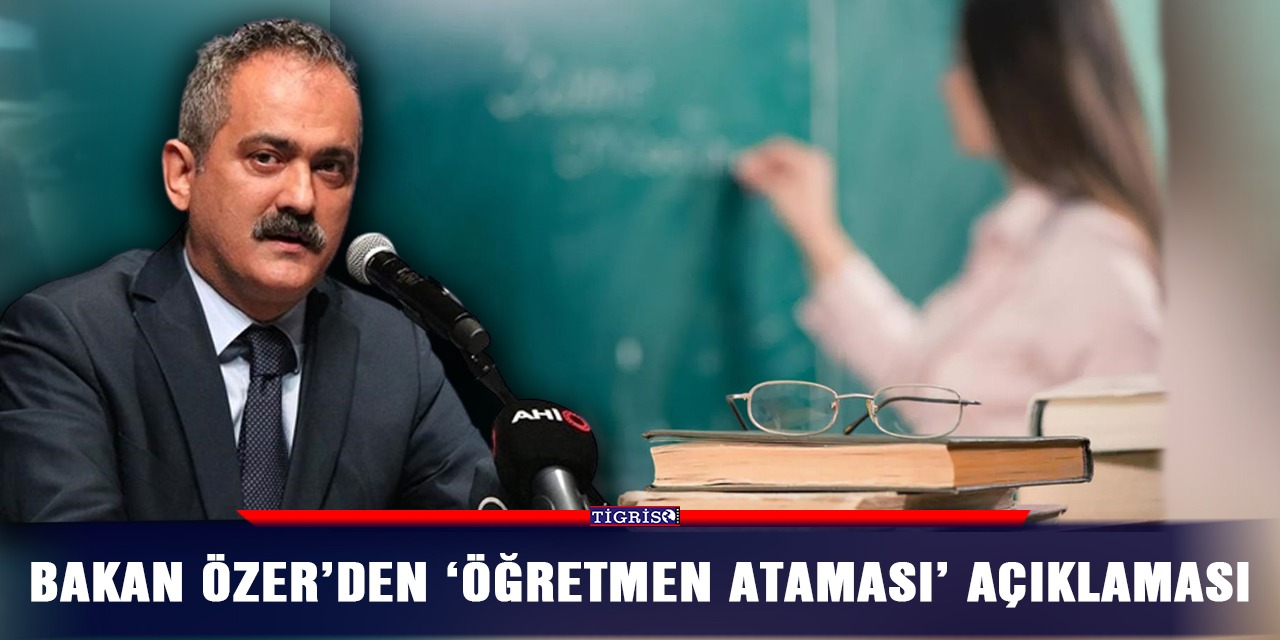 Bakan Özer’den 'öğretmen ataması' açıklaması