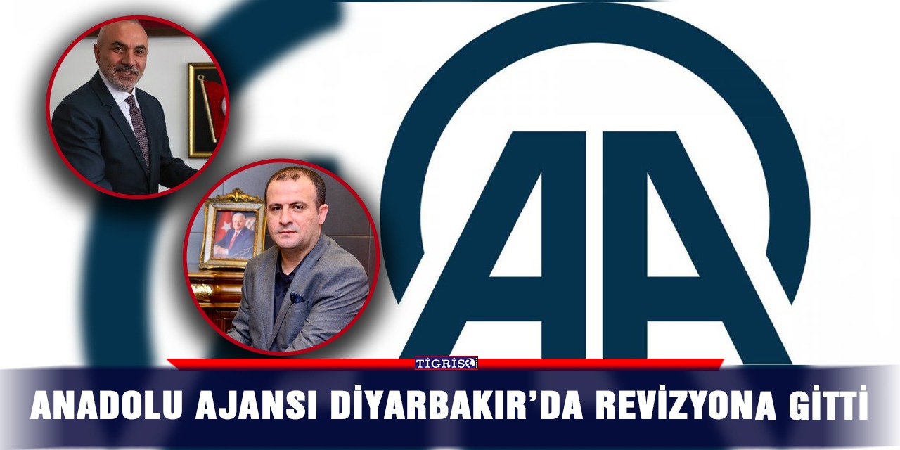 Anadolu Ajansı Diyarbakır’da revizyona gitti