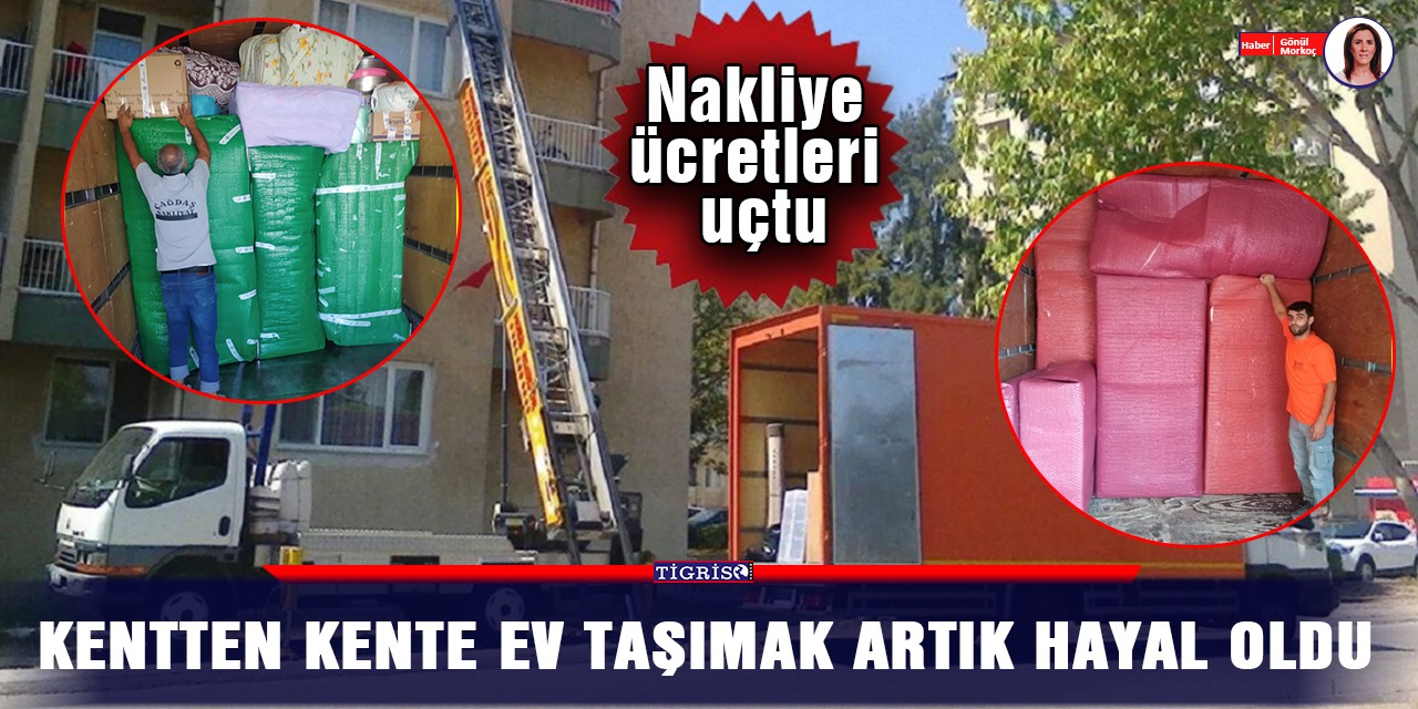 Kentten kente ev taşımak artık hayal oldu