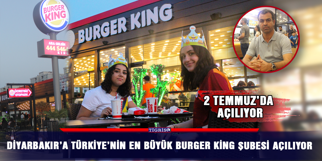 Diyarbakır’a Türkiye’nin en büyük Burger King Şubesi açılıyor