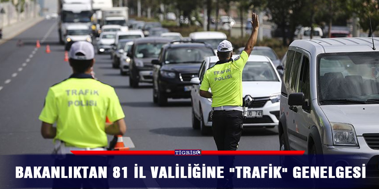 Bakanlıktan 81 il valiliğine "trafik" genelgesi
