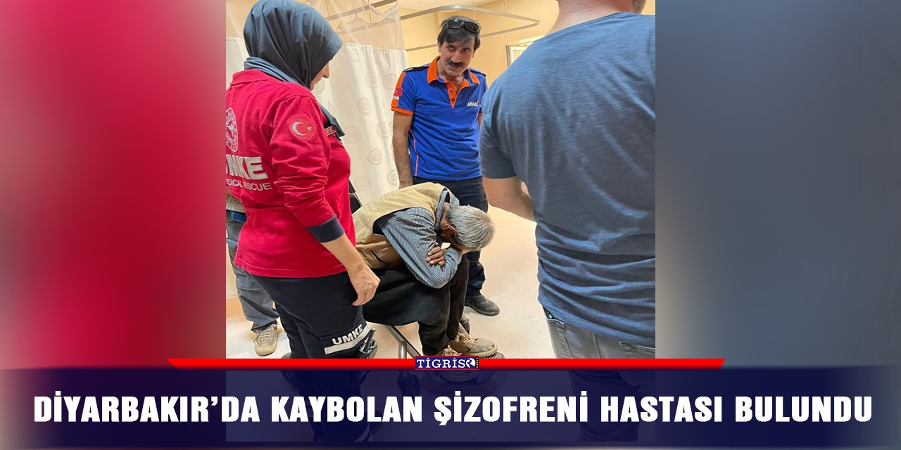 Diyarbakır’da kaybolan şizofreni hastası bulundu