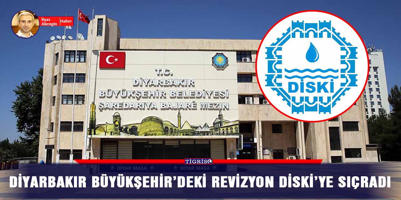 Diyarbakır Büyükşehirdeki revizyon DİSKİ’ye sıçradı