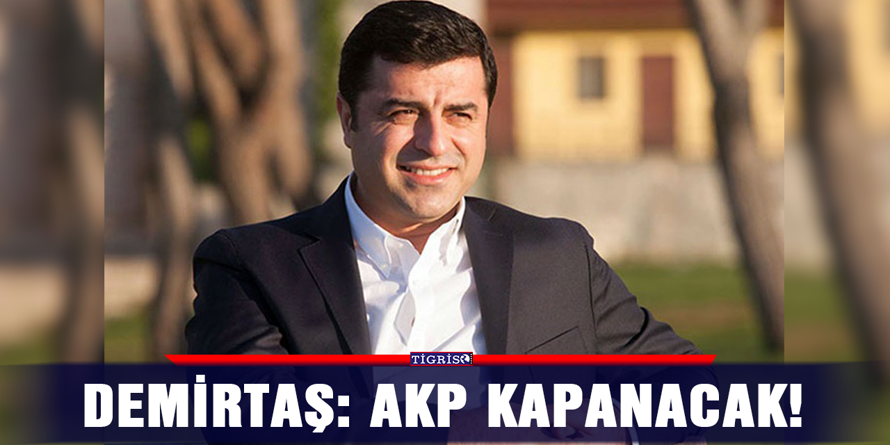 Demirtaş: AKP kapanacak!