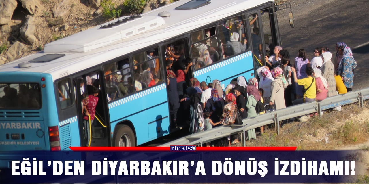 VİDEO - Eğil’den Diyarbakır’a dönüş izdihamı!