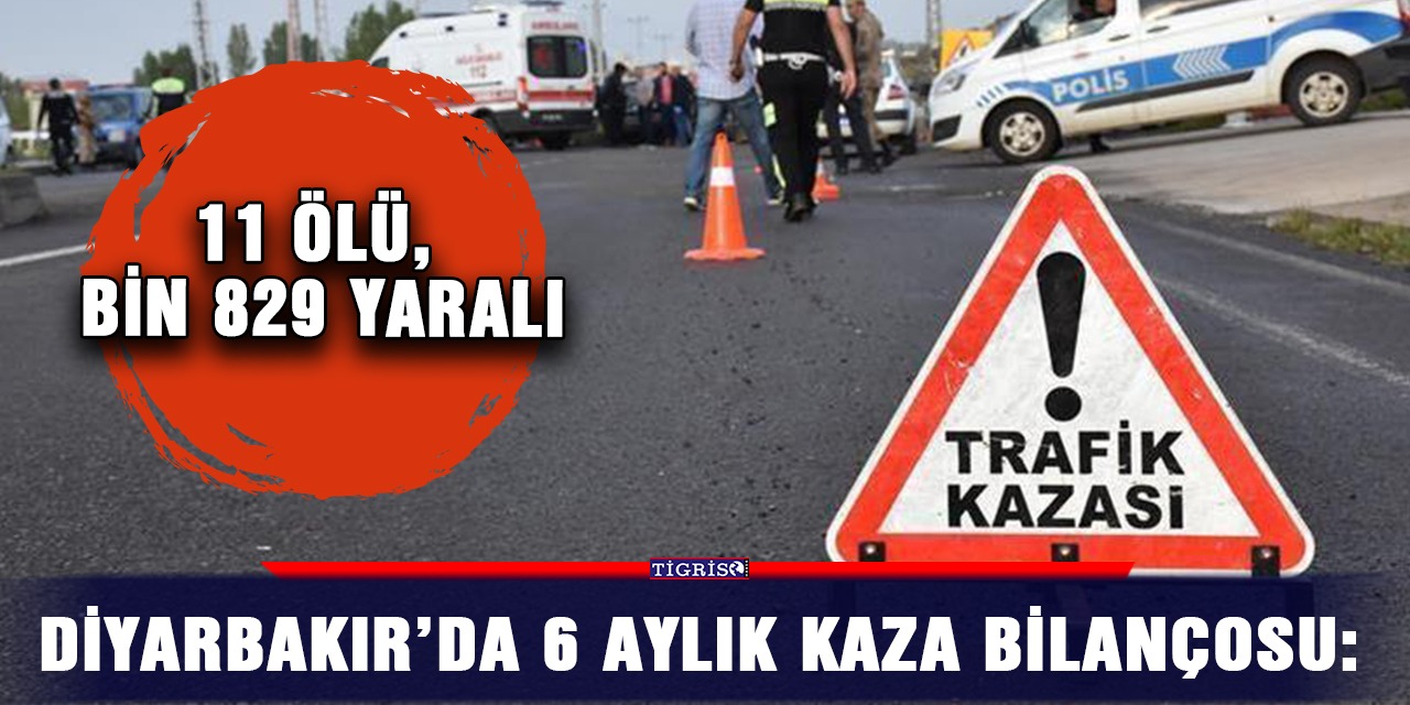 Diyarbakır’da 6 aylık kaza bilançosu: 11 ölü, bin 829 yaralı