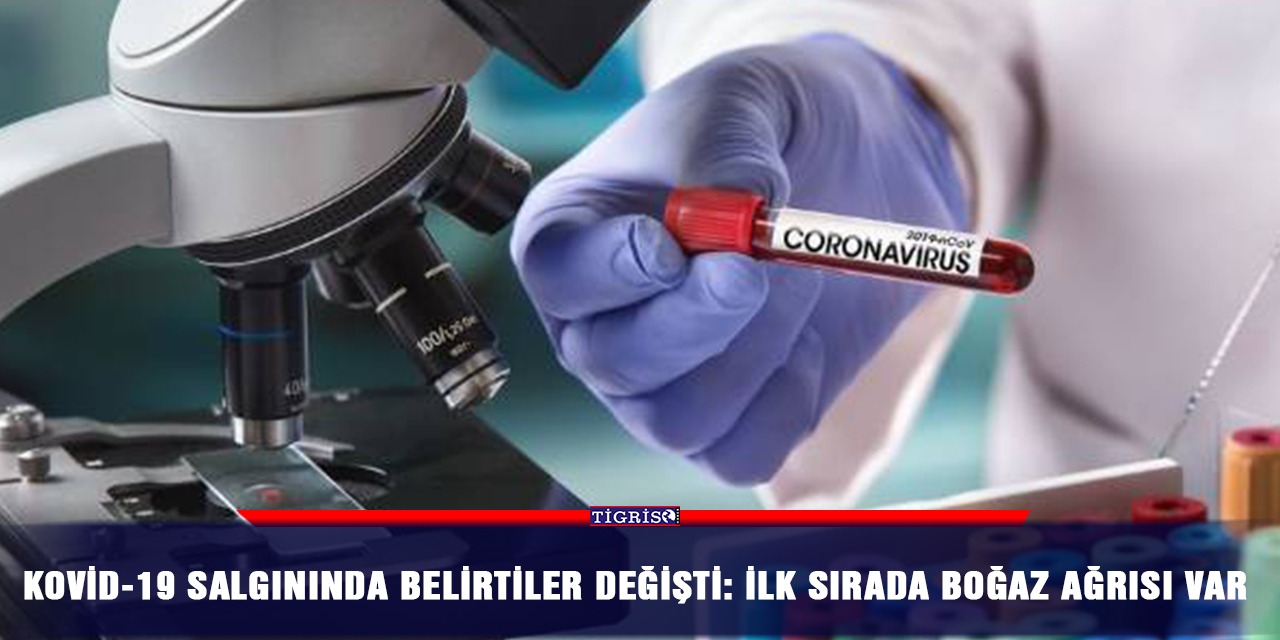 Kovid-19 salgınında belirtiler değişti: İlk sırada boğaz ağrısı var
