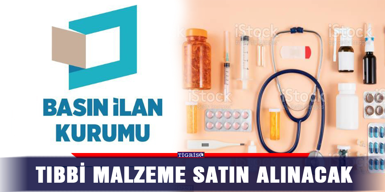 İLAN - Tıbbi malzeme satın alınacak