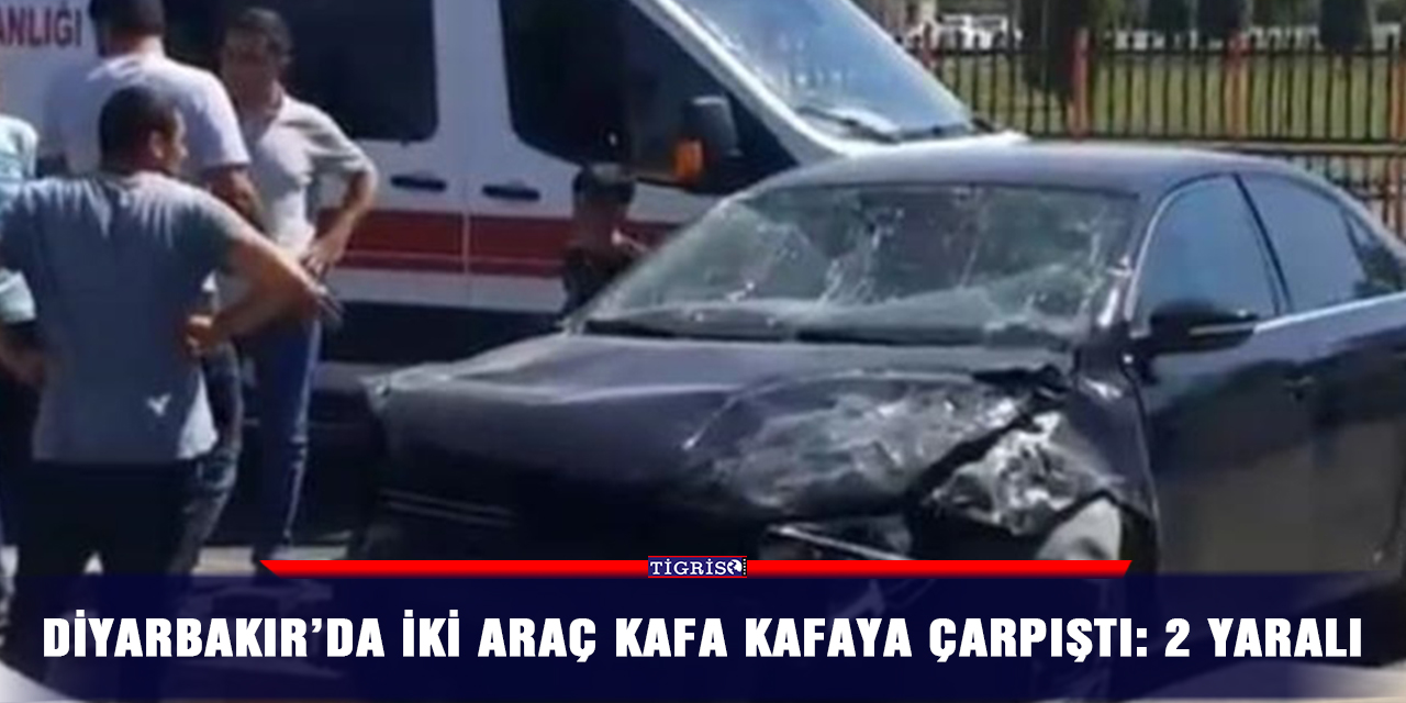 Diyarbakır’da iki araç kafa kafaya çarpıştı: 2 yaralı