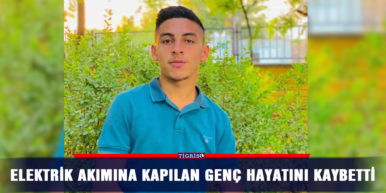 Elektrik akımına kapılan genç hayatını kaybetti