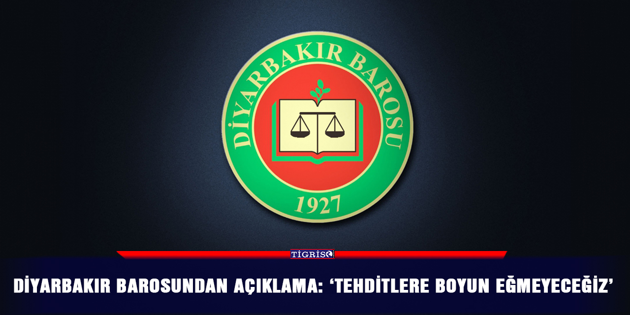 Diyarbakır Barosundan açıklama: ‘Tehditlere boyun eğmeyeceğiz’