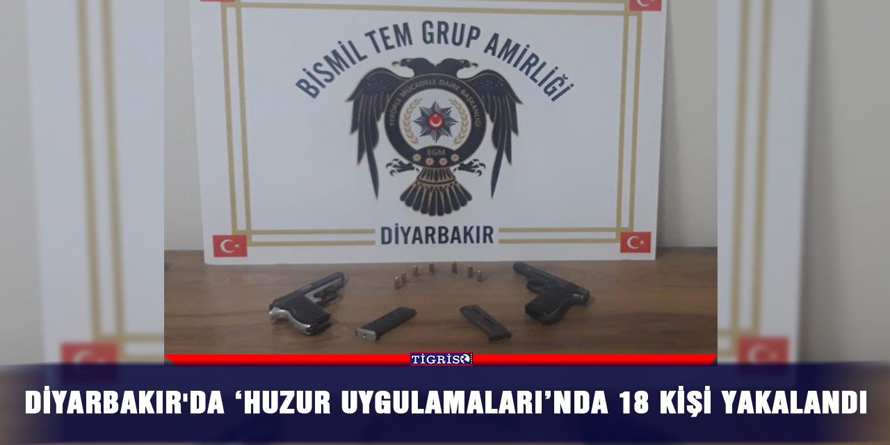 Diyarbakır'da ‘huzur uygulamaları’nda 18 kişi yakalandı