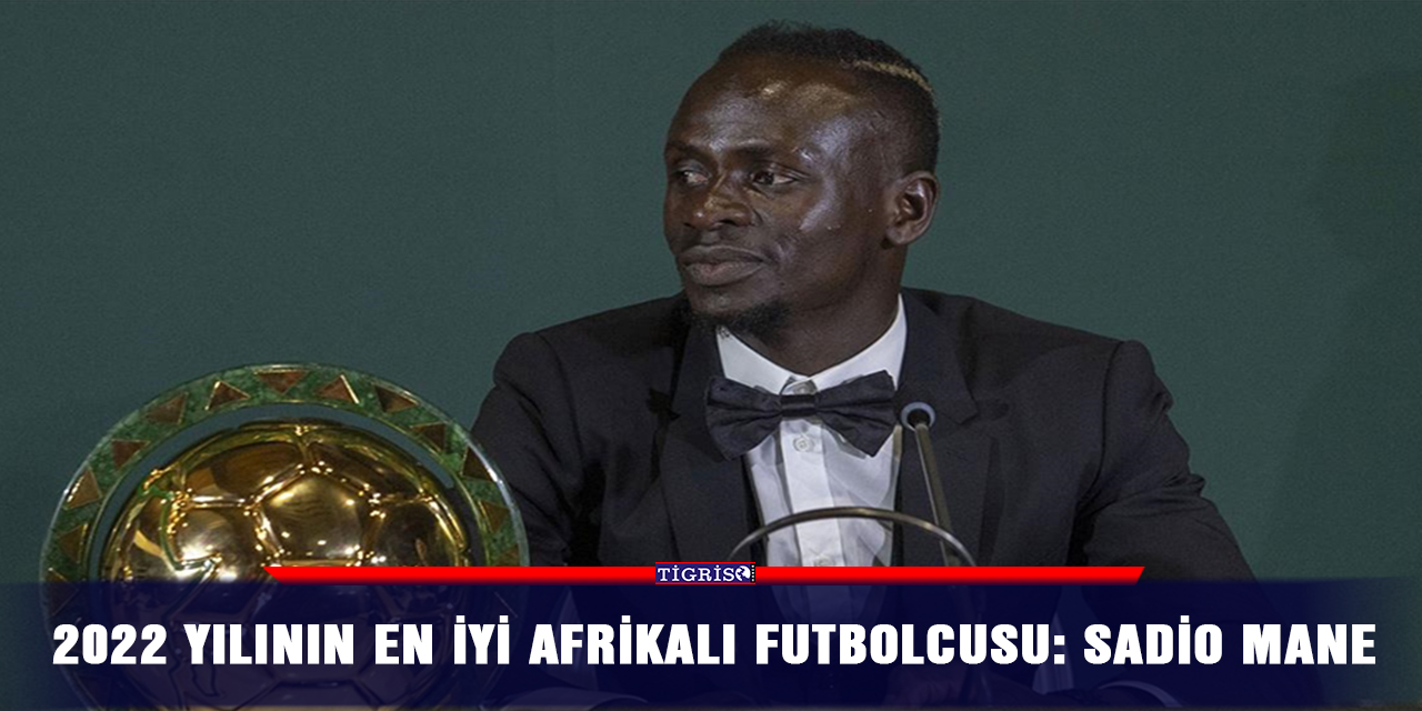 2022 yılının en iyi Afrikalı futbolcusu: Sadio Mane