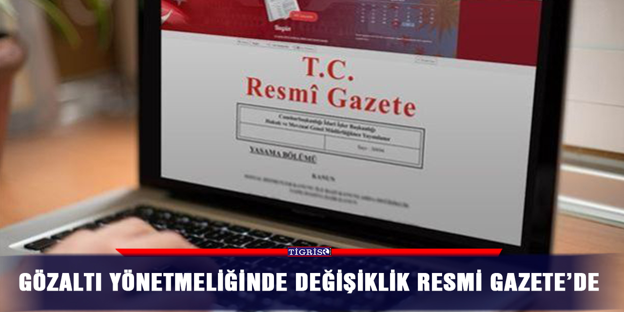 Gözaltı yönetmeliğinde değişiklik Resmi Gazete’de