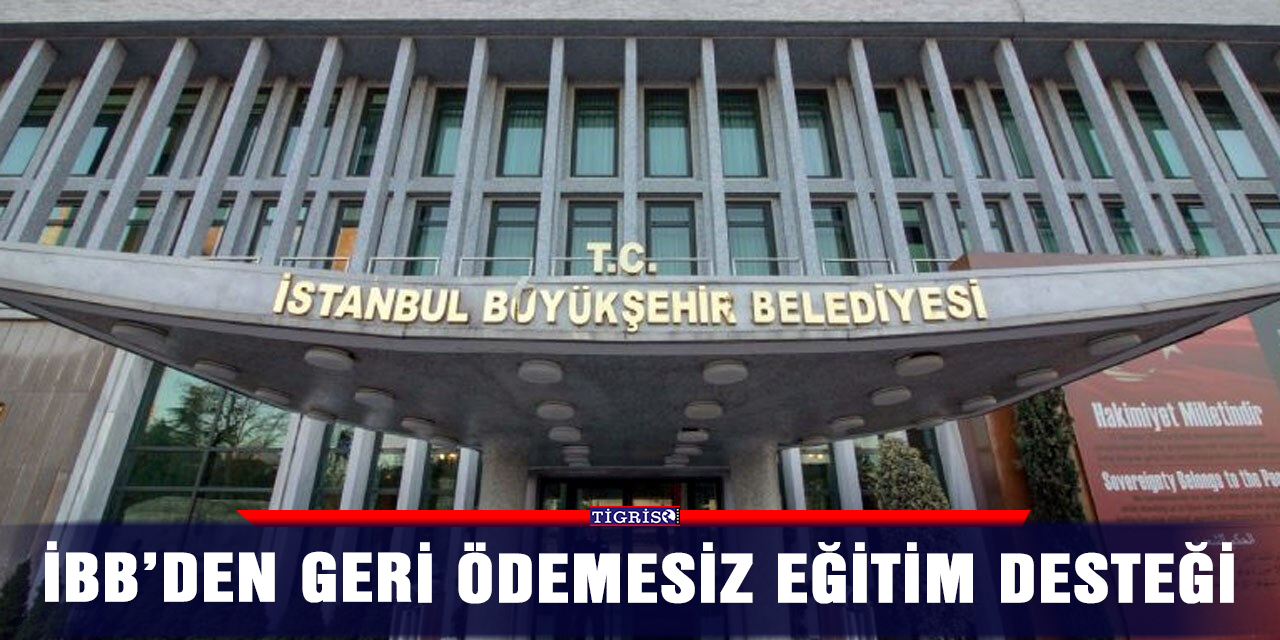 İBB’den geri ödemesiz eğitim desteği
