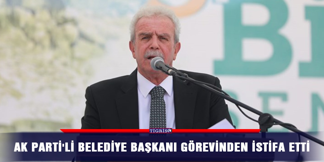 AK Parti'li belediye başkanı görevinden istifa etti