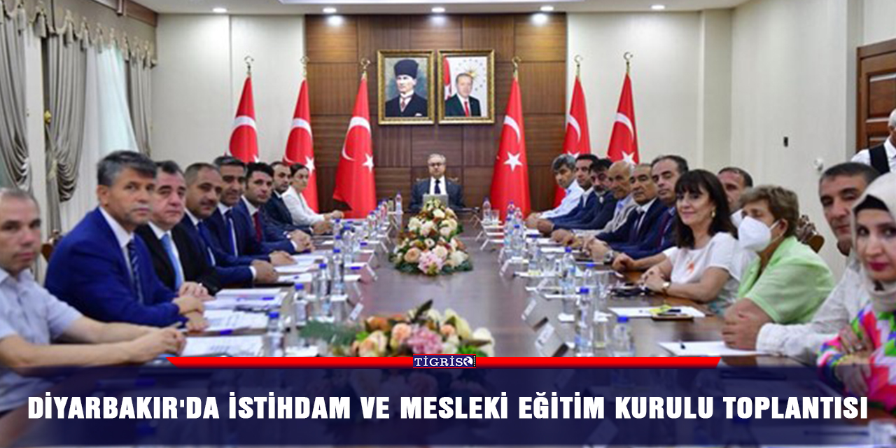 Diyarbakır'da İstihdam ve Mesleki Eğitim Kurulu Toplantısı