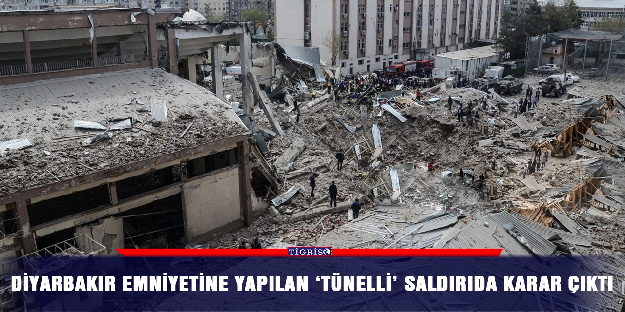 Diyarbakır Emniyetine yapılan ‘tünelli’ saldırıda karar çıktı