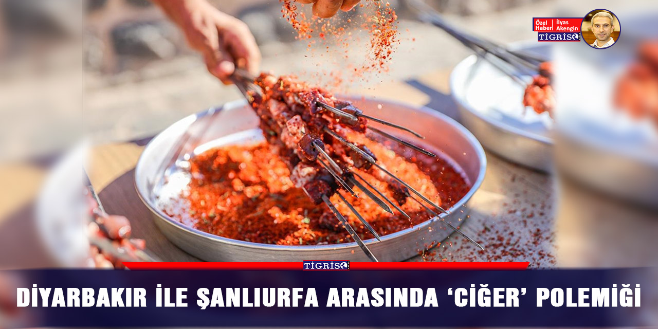 Diyarbakır ile Şanlıurfa arasında ‘ciğer’ polemiği