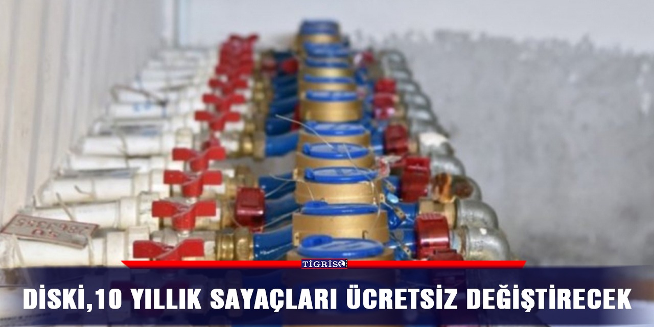 DİSKİ, 10 yıllık sayaçları ücretsiz değiştirecek