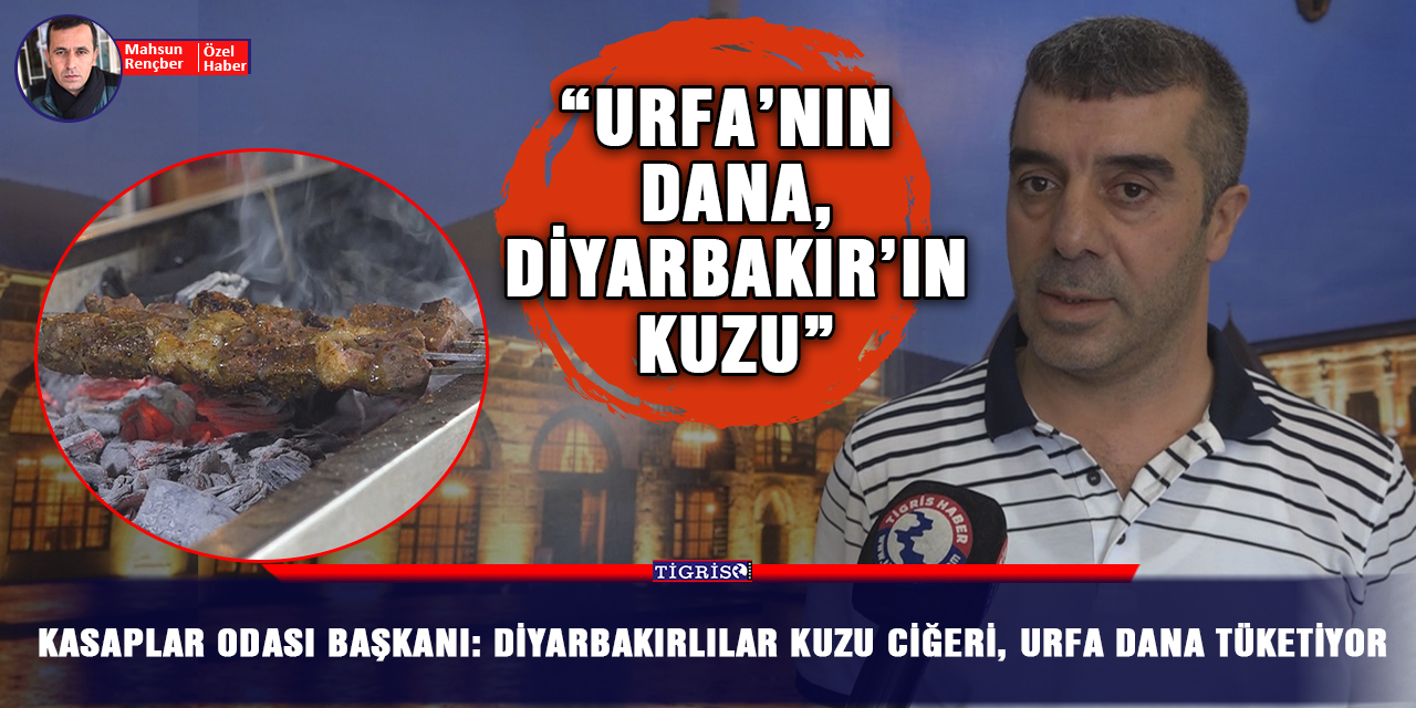 VİDEO - Kasaplar Odası Başkanı: Diyarbakırlılar kuzu ciğeri, Urfa dana tüketiyor