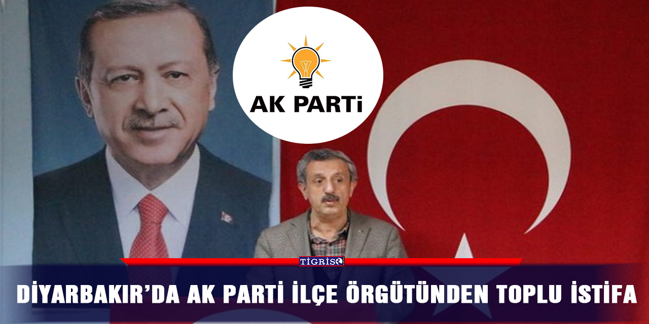 Diyarbakır’da AK Parti İlçe örgütünden toplu istifa