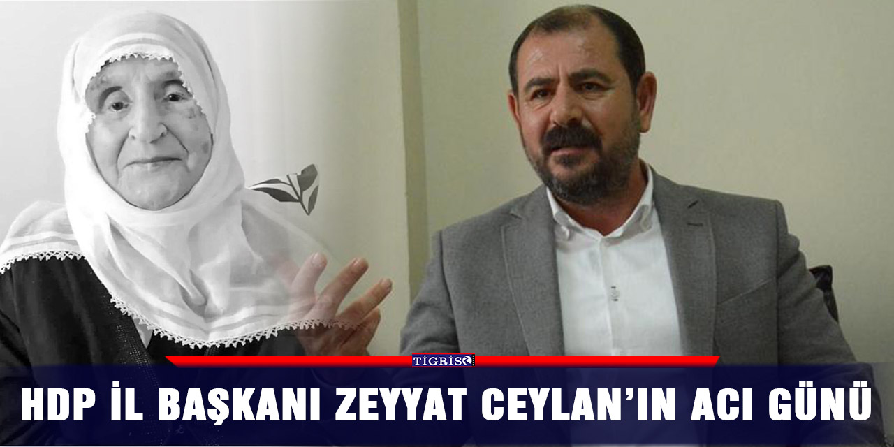 HDP İl Başkanı Zeyyat Ceylan’ın acı günü