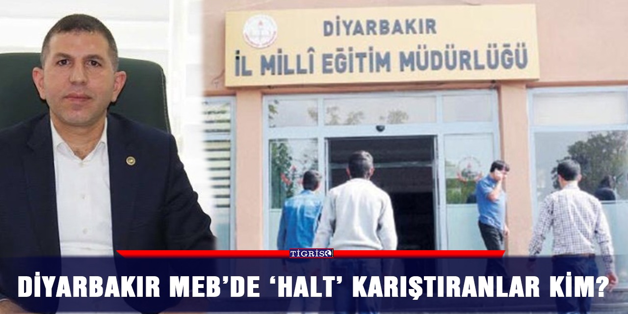 Diyarbakır MEB’de ‘halt’ karıştıranlar kim?