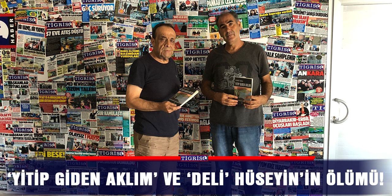 ‘Yitip Giden Aklım’ ve ‘Deli’ Hüseyin’in ölümü!