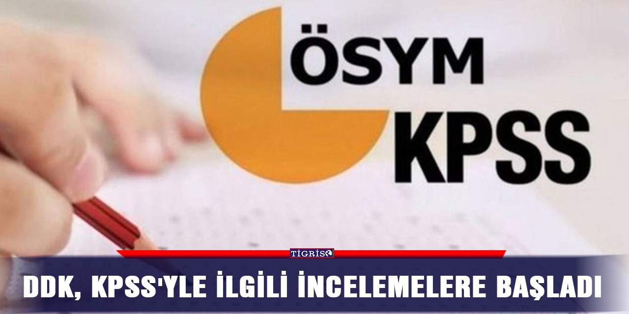 DDK, KPSS'yle ilgili incelemelere başladı