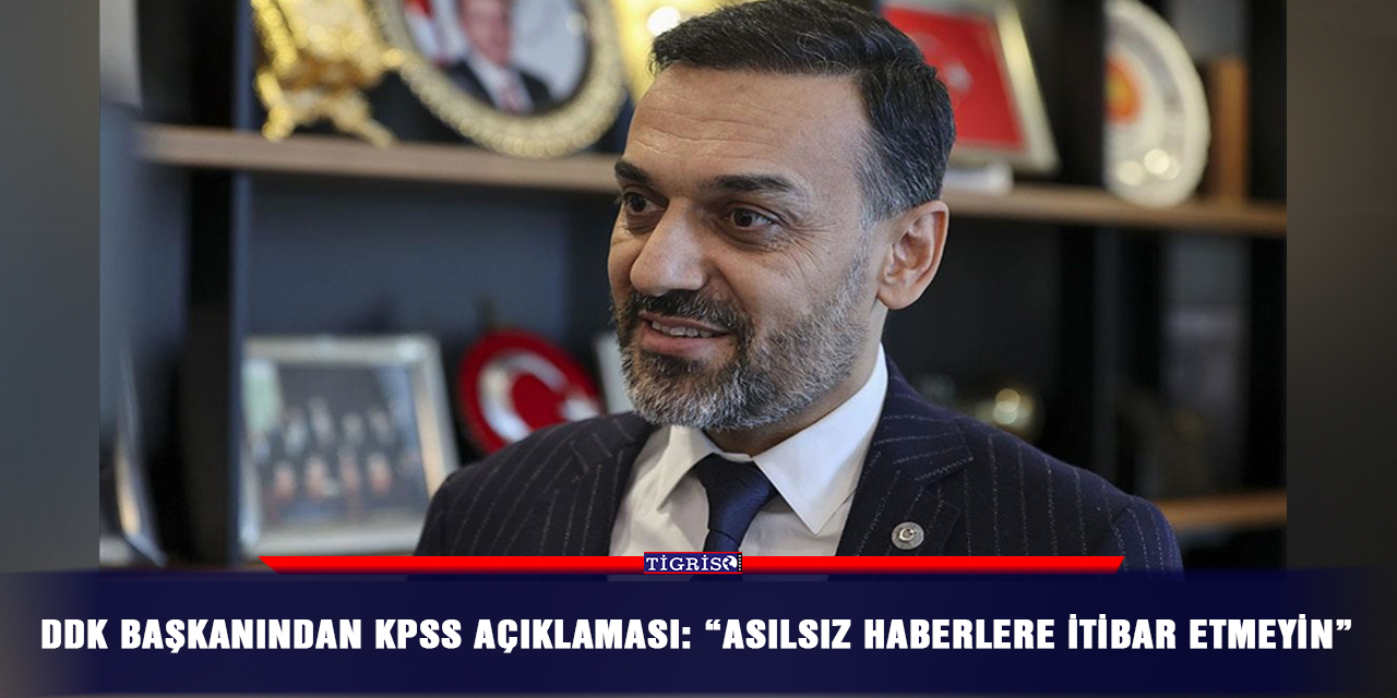 DDK Başkanından KPSS açıklaması: “Asılsız haberlere itibar etmeyin”