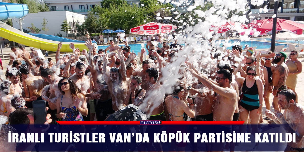 İranlı turistler Van’da köpük partisine katıldı