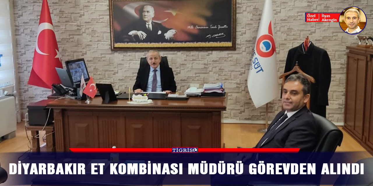 Diyarbakır Et Kombinası Müdürü görevden alındı