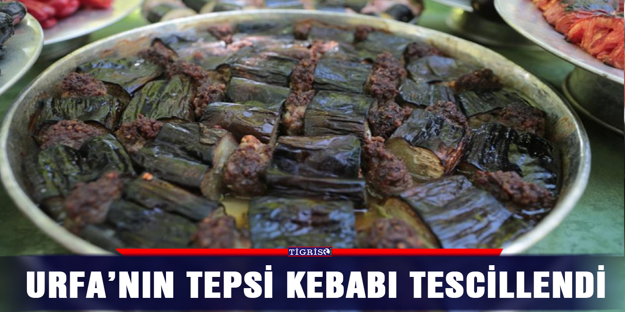 Urfa’nın tepsi kebabı tescillendi