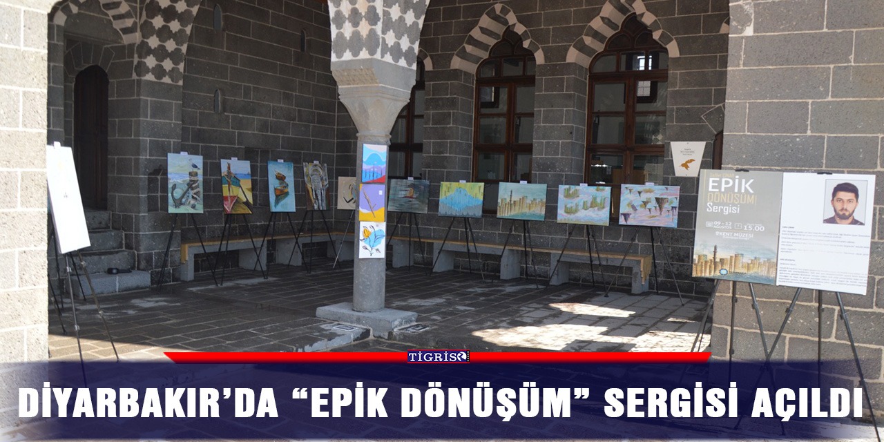 Diyarbakır’da “Epik Dönüşüm” sergisi açıldı