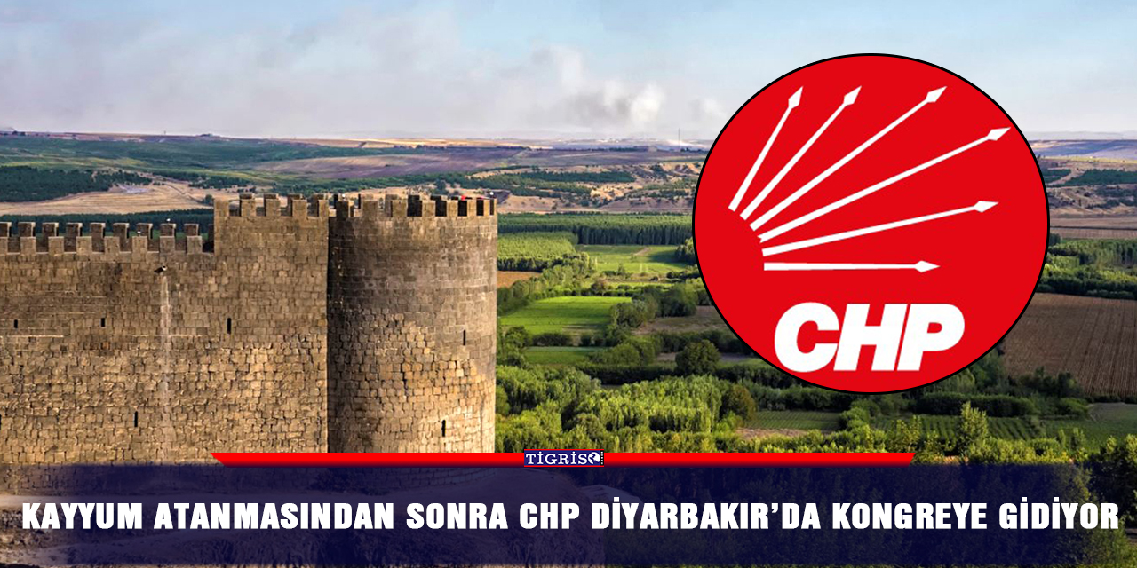 Kayyum atanmasından sonra CHP Diyarbakır’da Kongreye gidiyor