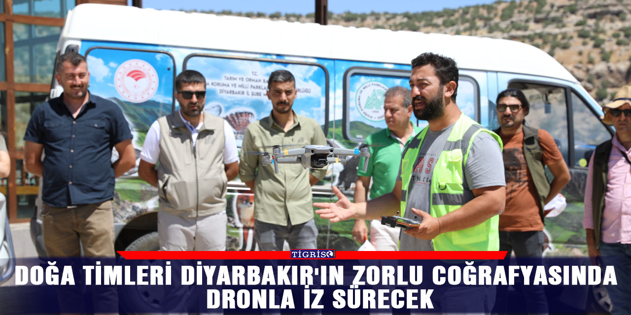 Doğa timleri Diyarbakır'ın zorlu coğrafyasında dronla iz sürecek
