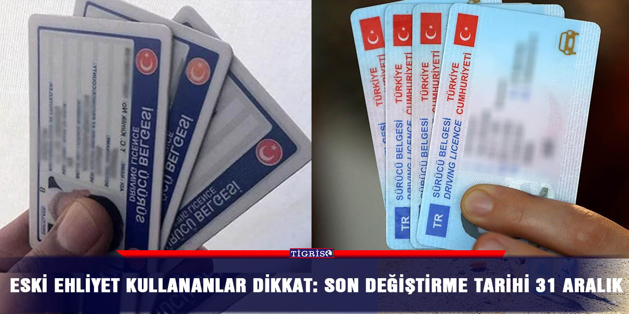 Eski ehliyet kullananlar dikkat: Son değiştirme tarihi 31 Aralık