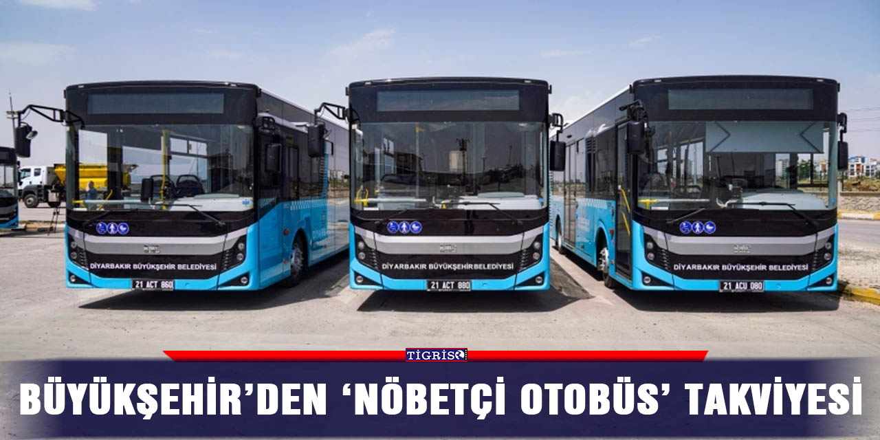 Büyükşehir’den ‘nöbetçi otobüs’ takviyesi