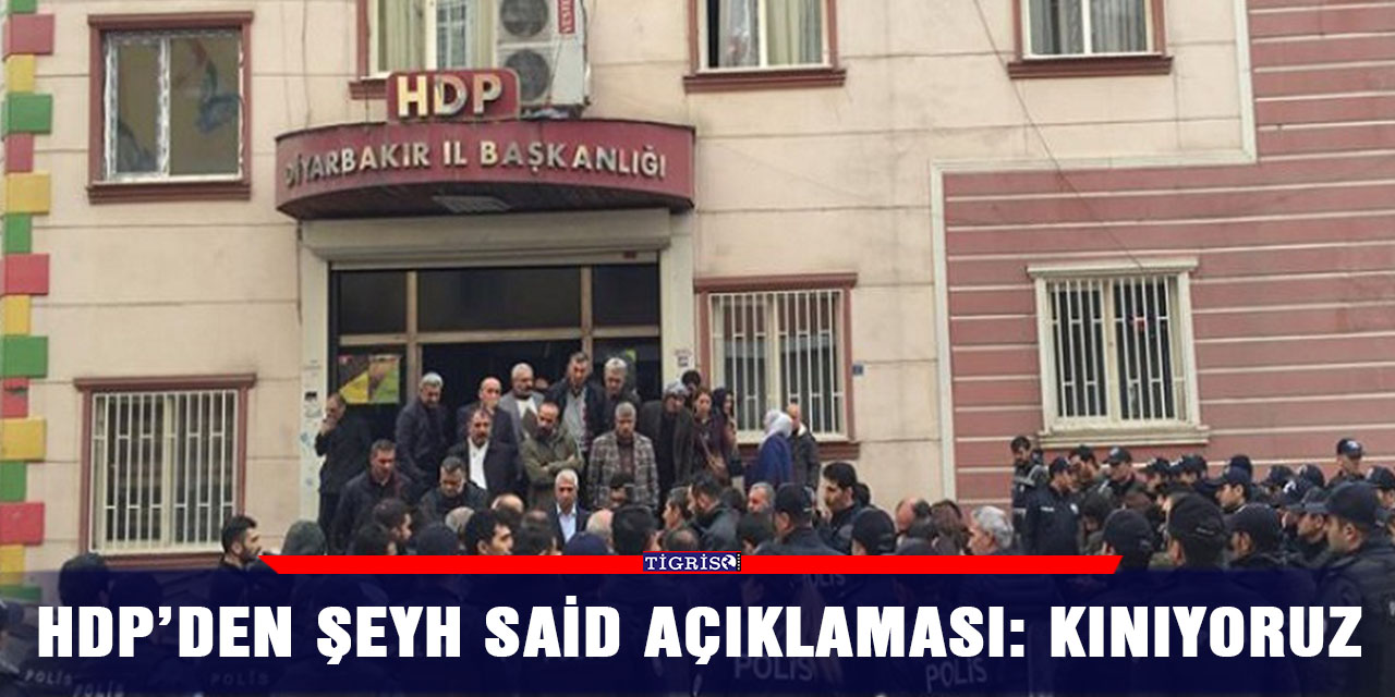 HDP’den Şeyh Said açıklaması: Kınıyoruz
