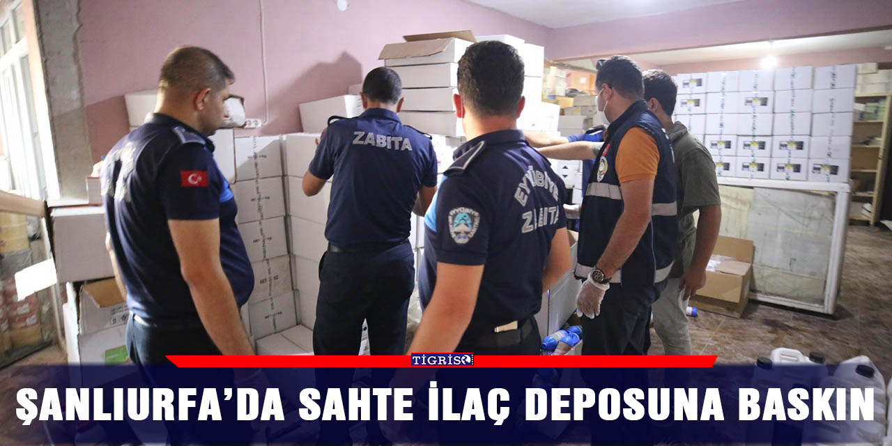 Şanlıurfa’da sahte ilaç deposuna baskın