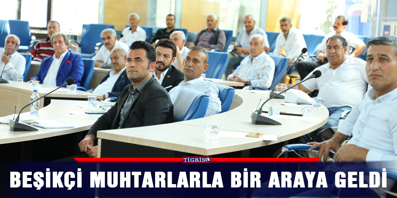 Beşikçi muhtarlarla bir araya geldi