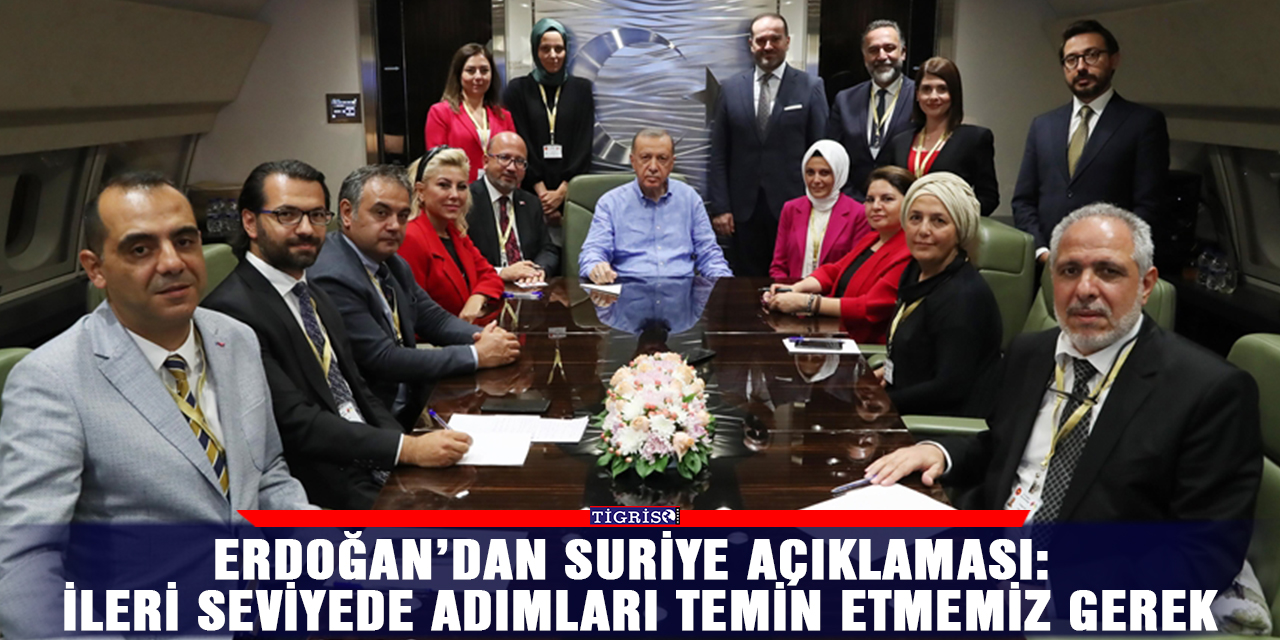 Erdoğan’dan Suriye açıklaması: İleri seviyede adımları temin etmemiz gerek