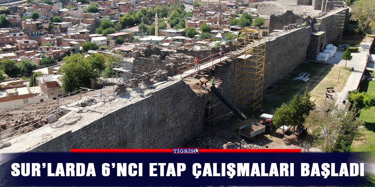 Sur’larda 6’ncı etap çalışmaları başladı