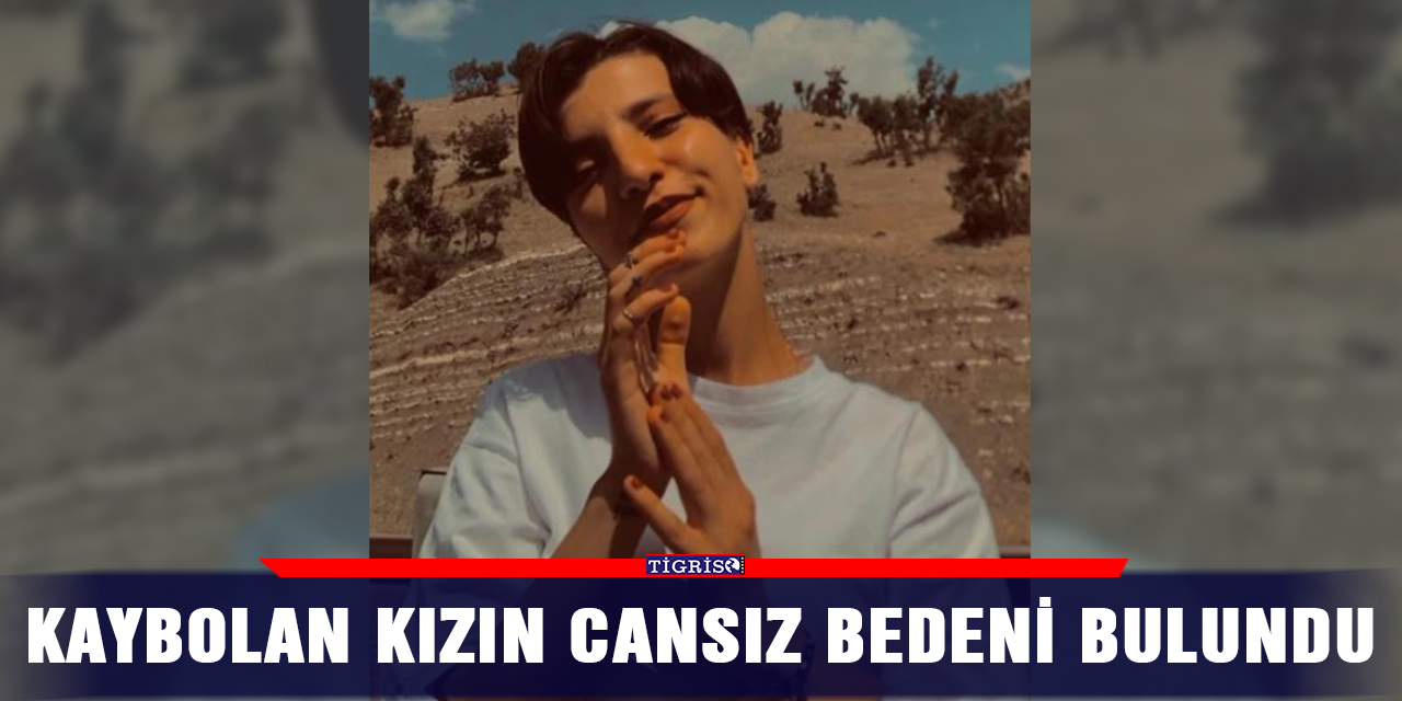 Kaybolan kızın cansız bedeni bulundu