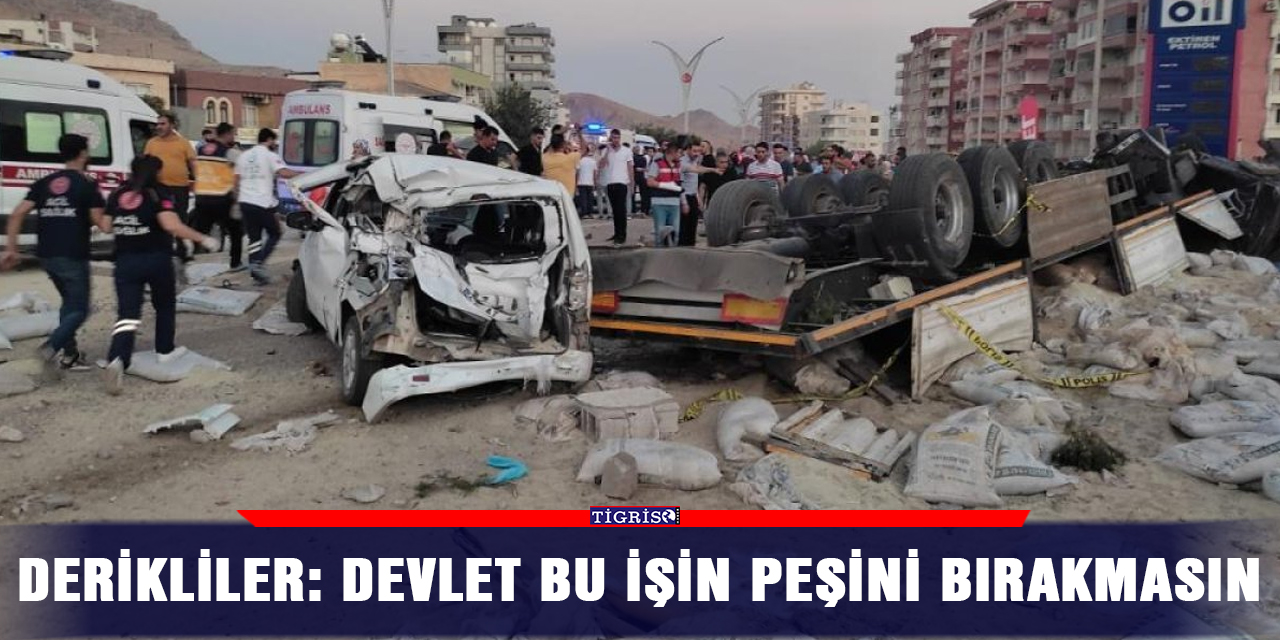 Derikliler: Devlet bu işin peşini bırakmasın