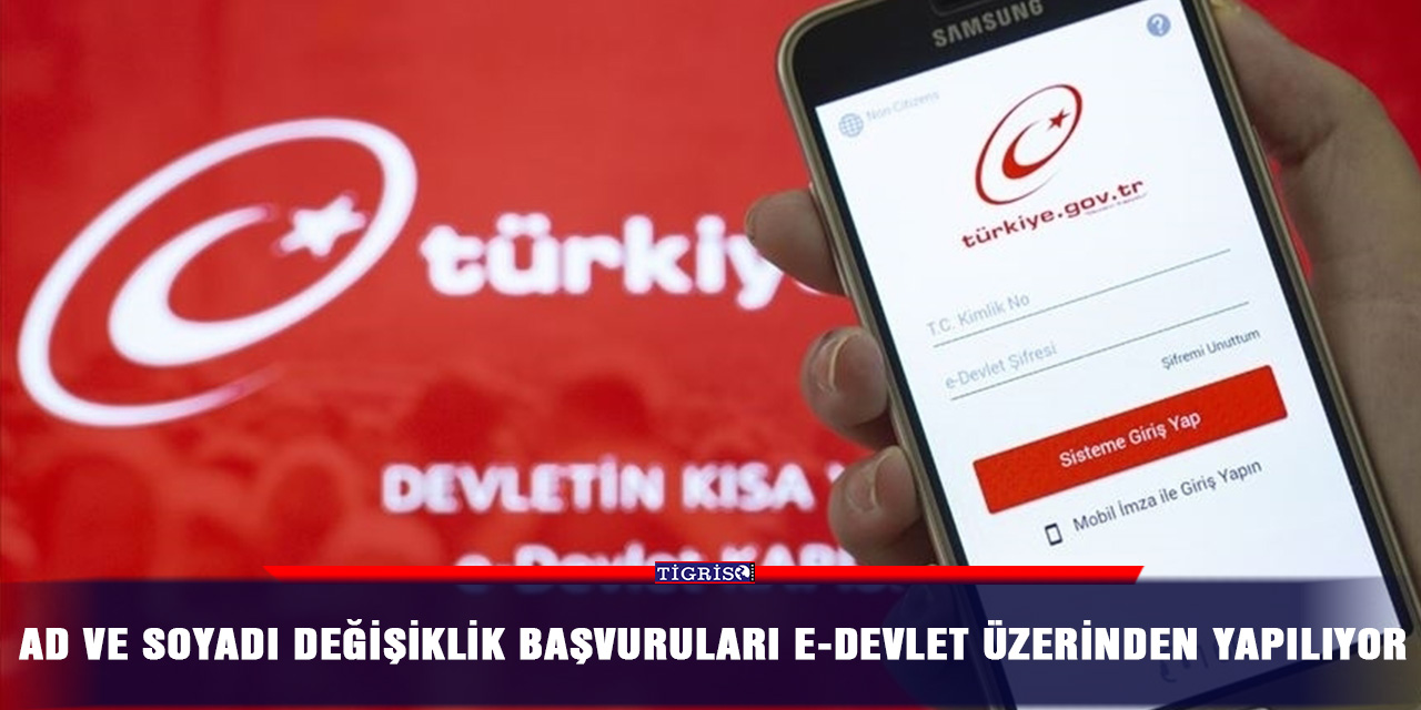 Ad ve soyadı değişiklik başvuruları e-devlet üzerinden yapılıyor