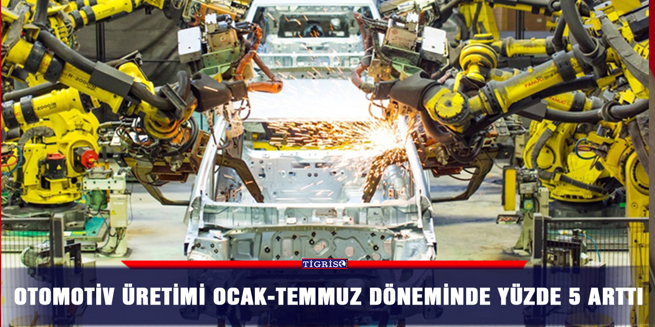 Otomotiv üretimi ocak-temmuz döneminde yüzde 5 arttı