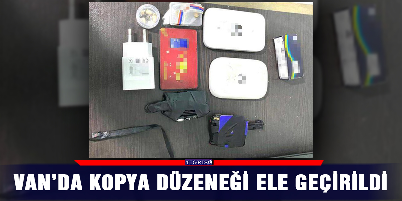Van’da kopya düzeneği ele geçirildi