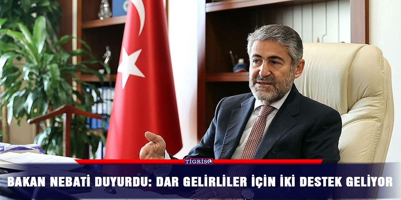 Bakan Nebati duyurdu: Dar gelirliler için iki destek geliyor